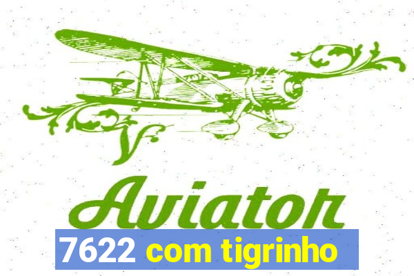 7622 com tigrinho